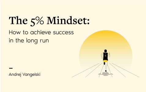 The 5% Mindset: How to achieve success in the long run